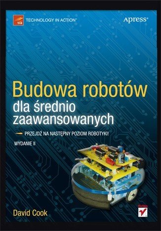 Budowa robotów dla średnio zaawansowanych. Wydanie II - David Cook
