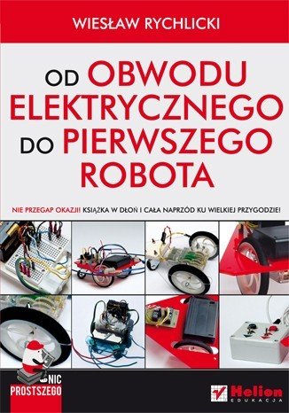 Nothing simpler. From the electric circuit to the first robot - Wieslaw Rychlicki