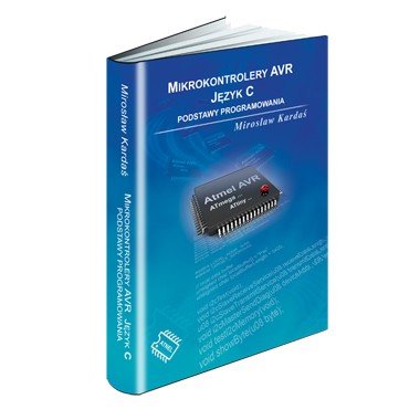 Mikrokontrolery AVR  Język C  Podstawy programowania - Mirosław Kardaś